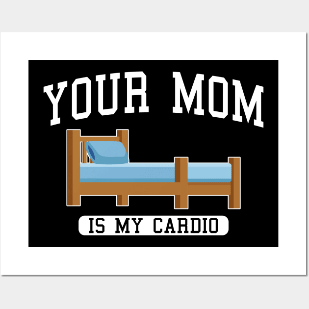 Your Mom Is My Cardio In The wooden bed Wall Art by TrikoGifts